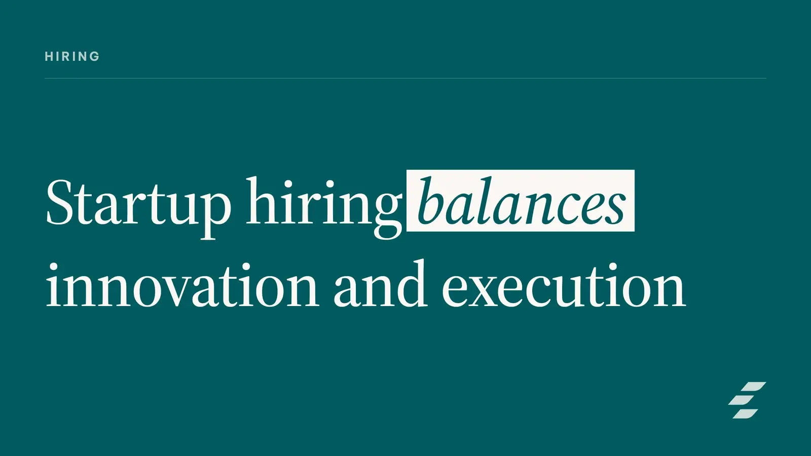 Balancing Innovation and Execution When Hiring for Startups