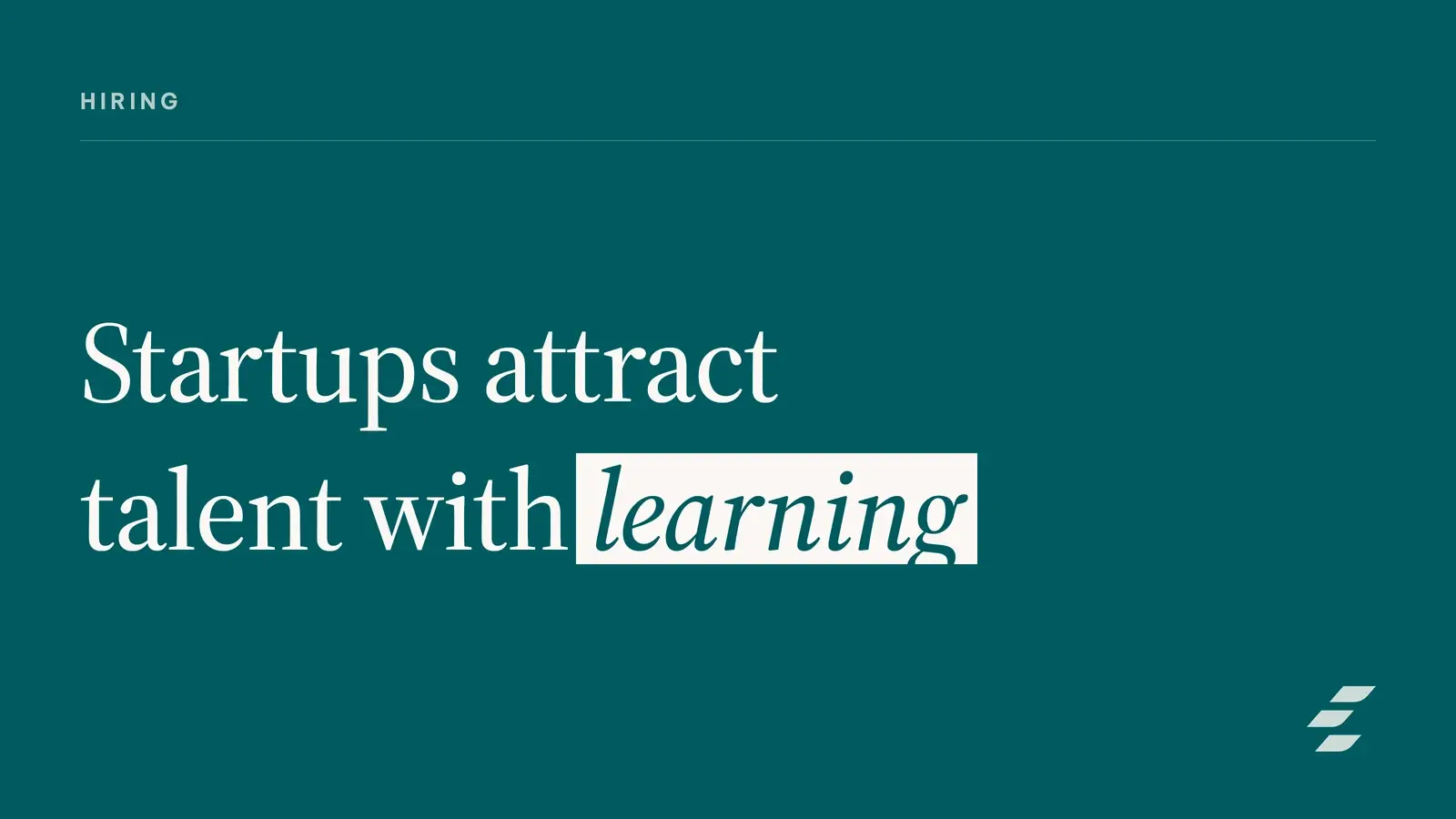 Startup Hiring: Show Learning Opportunities to Win Talent