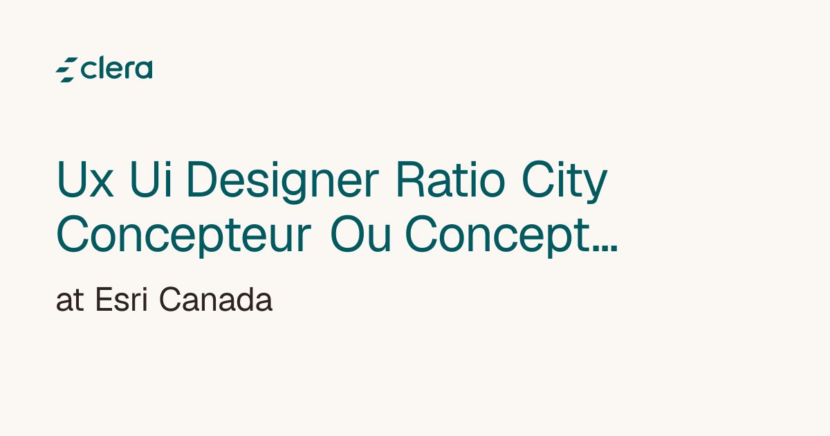 UX/UI Designer, Ratio.City | at Esri Canada | Clera